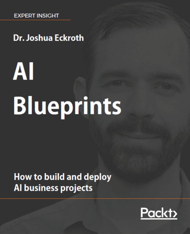 AI Blueprints by Dr. Joshua Eckroth , Eric Schoen