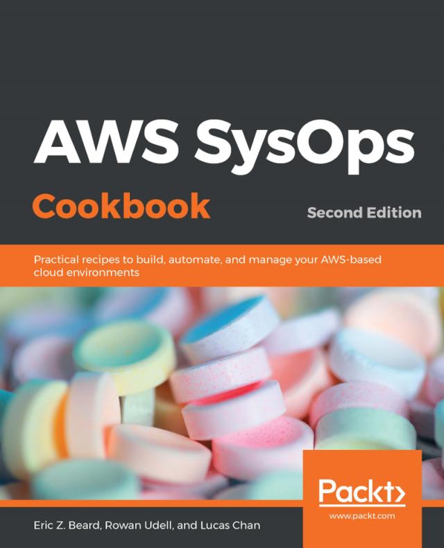 AWS SysOps Cookbook by Eric Z. Beard , Lucas Chan, Rowan Udell