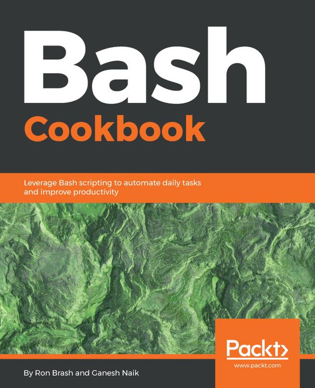 Bash Cookbook by Ganesh Sanjiv Naik, Ron Brash