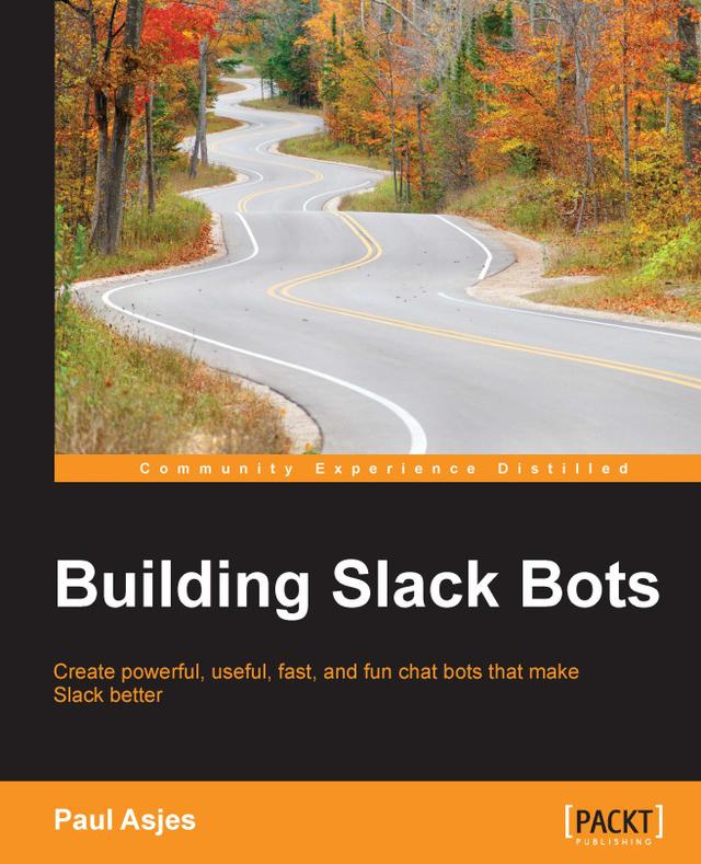 Building Slack Bots by Paul Asjes