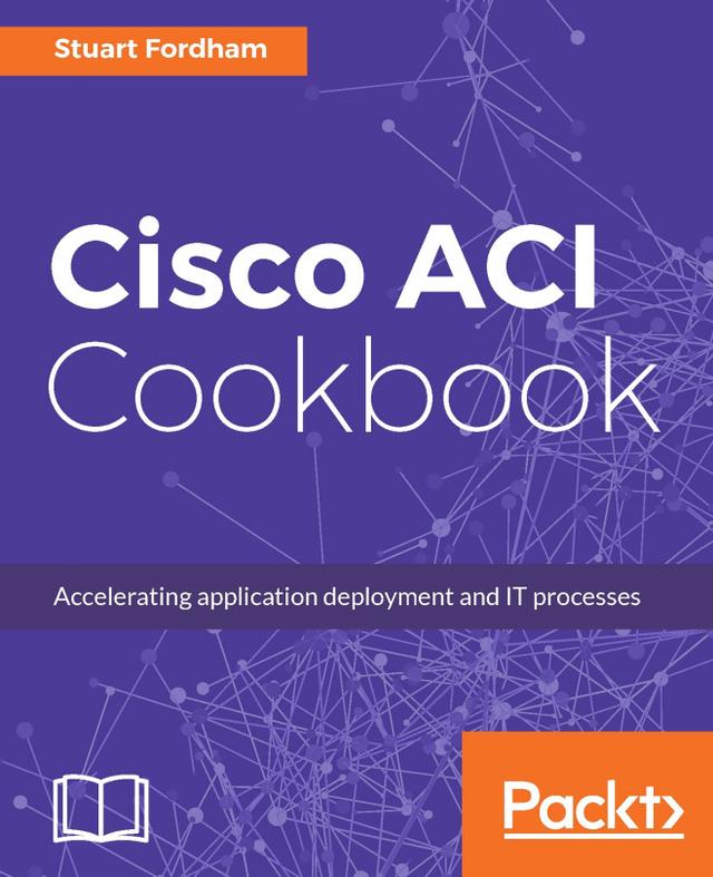 Cisco ACI Cookbook by Stuart Fordham