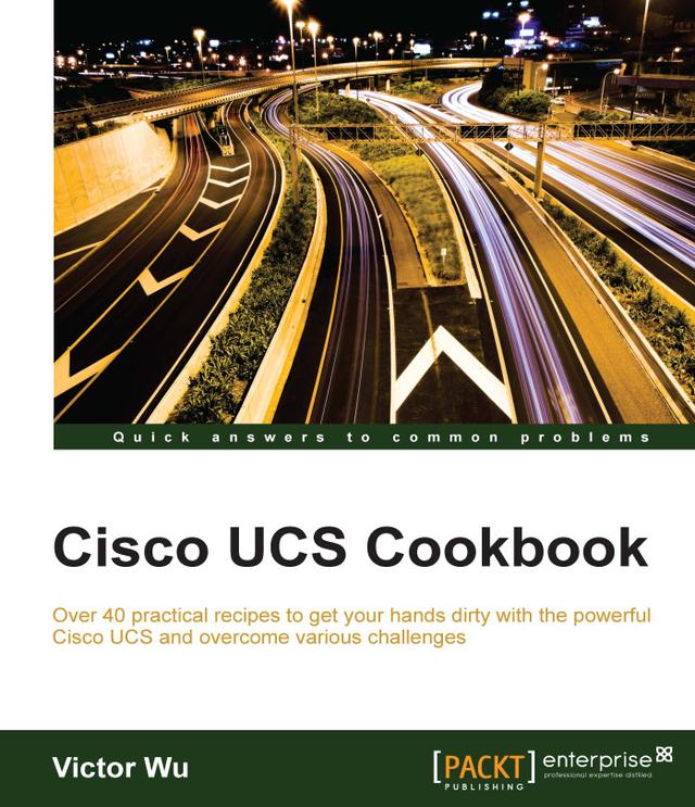 Cisco UCS Cookbook by Victor Wu