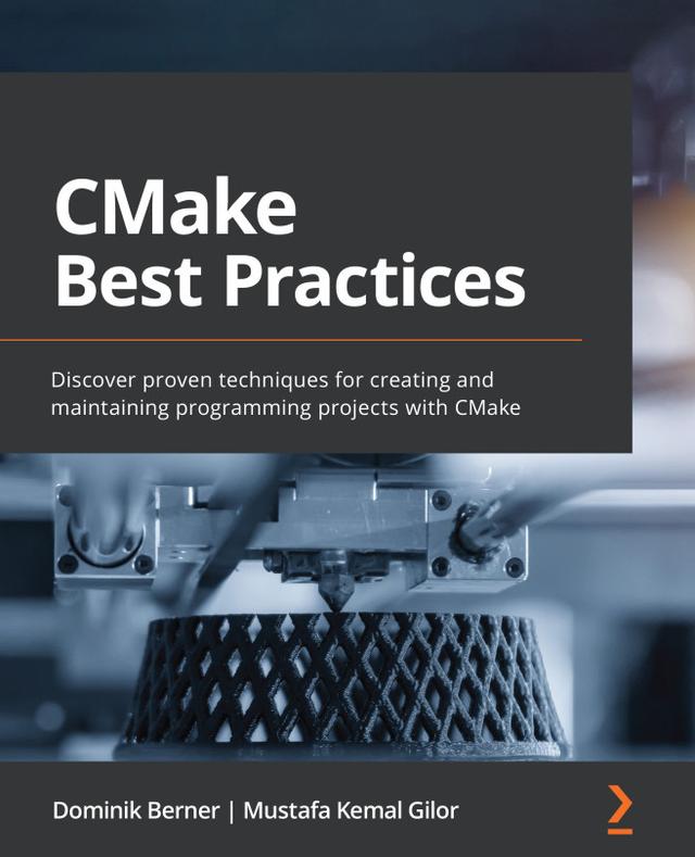 CMake Best Practices by Dominik Berner, Mustafa Kemal Gilor