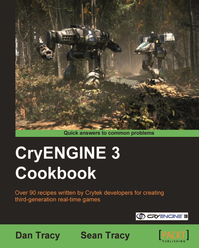 CryENGINE 3 Cookbook by Dan Tracy, Sean P Tracy