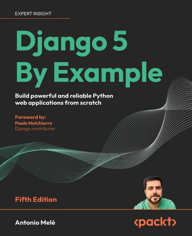 Django 5 By Example by Antonio Melé, Paolo Melchiorre