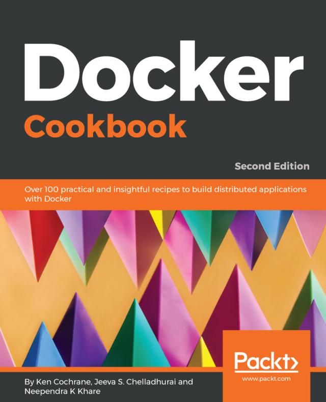 Docker Cookbook by Jeeva S. Chelladhurai, Ken Cochrane, Neependra K Khare