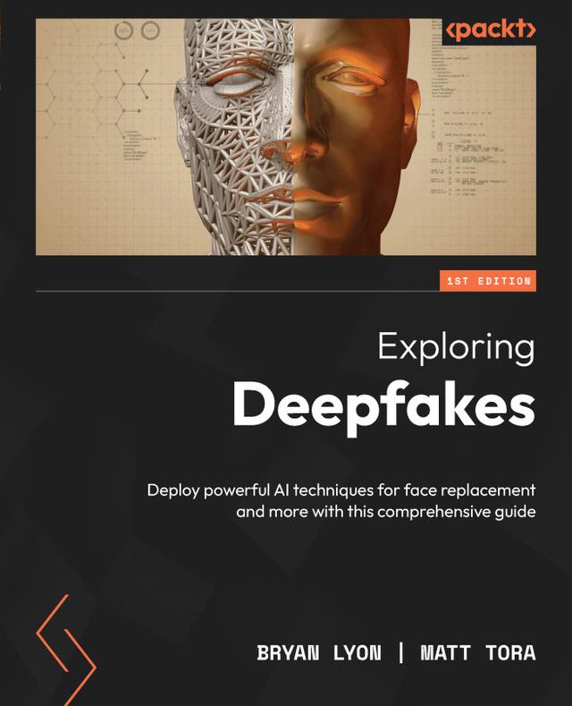 Exploring Deepfakes by Bryan Lyon, Matt Tora