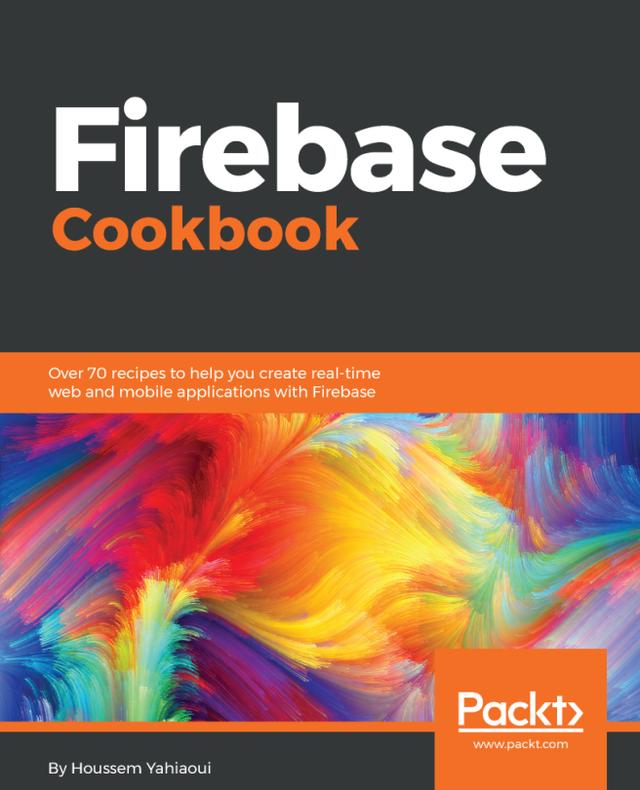 Firebase Cookbook by Houssem Yahiaoui