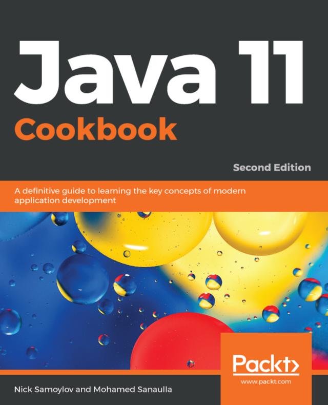 Java 11 Cookbook by Mohamed Sanaulla, Nick Samoylov