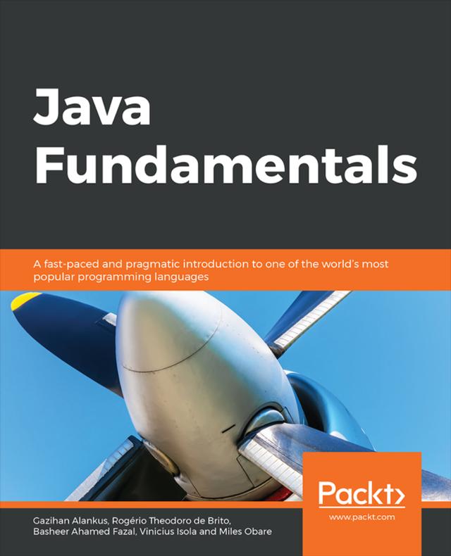 Java Fundamentals by Basheer Ahamed Fazal , Gazihan Alankus , Miles Obare , Rogério Theodoro de Brito , Vinicius Isola
