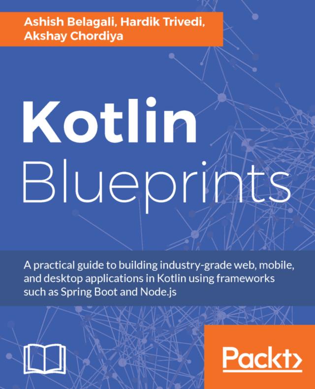 Kotlin Blueprints by Akshay Chordiya, Ashish Belagali, Hardik Trivedi