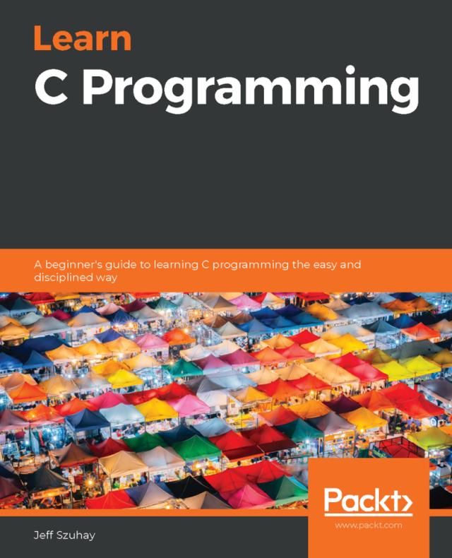 Learn C Programming by Jeff Szuhay