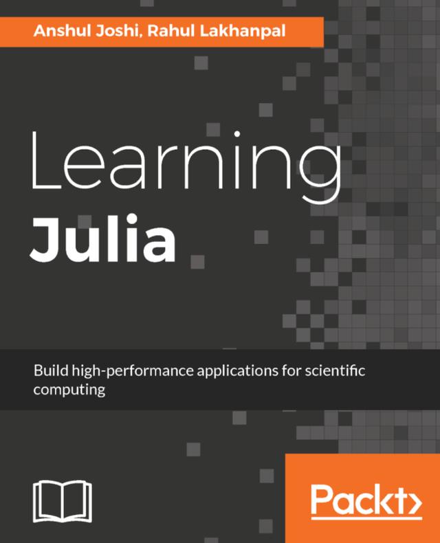 Learning Julia by Anshul Joshi, Rahul Lakhanpal