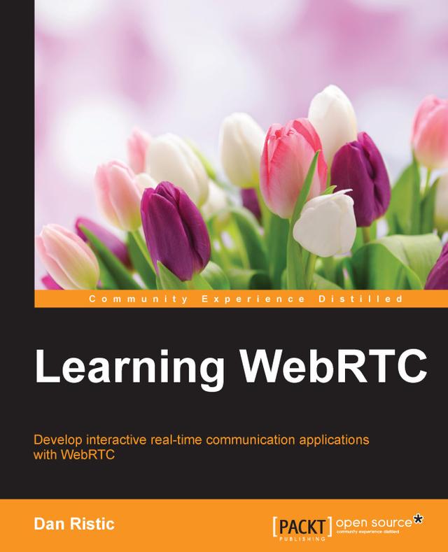 Learning WebRTC by Daniel M. Ristic