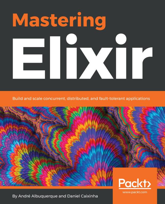 Mastering Elixir by André Albuquerque, Daniel Caixinha