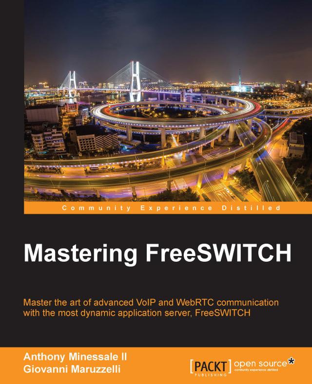 Mastering FreeSWITCH by Charles Bujold, Darren Schreiber, Florent Krieg, Kalyani Kulkarni, Ken Rice, Mike Jerris, Russell Treleaven, Seven Du
