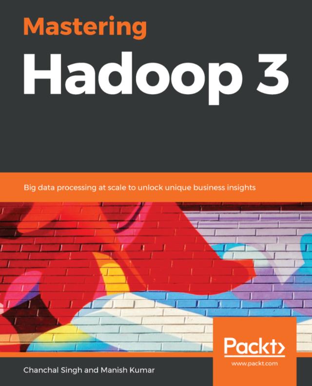 Mastering Hadoop 3 by Chanchal Singh, Manish Kumar, Timothy Wong