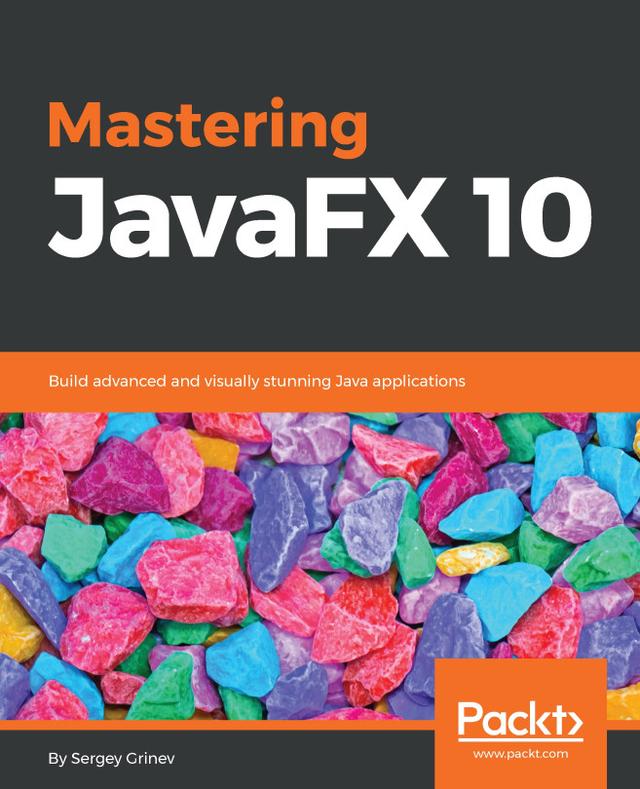 Mastering JavaFX 10 by Sergey Grinev