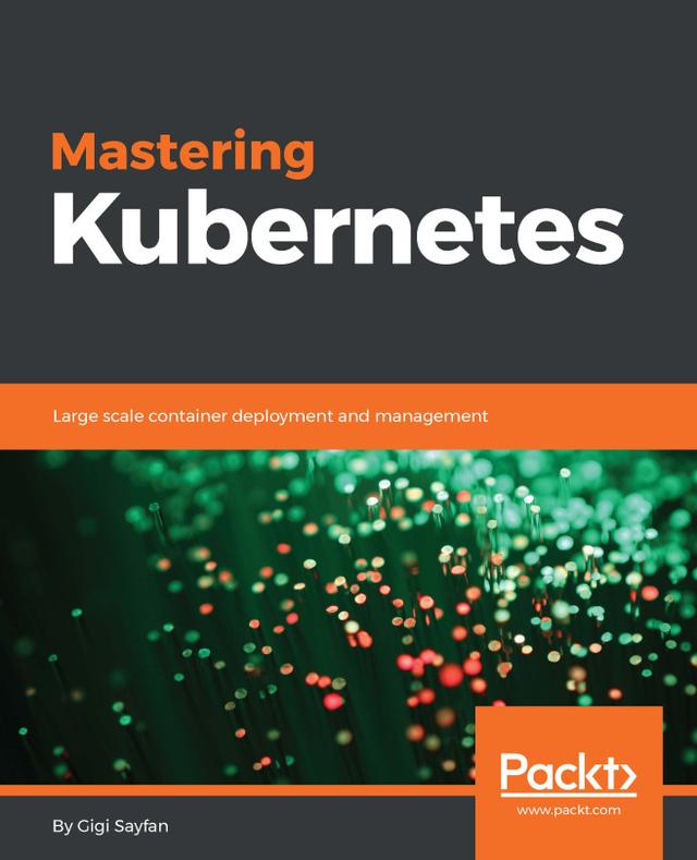 Mastering Kubernetes by Gigi Sayfan