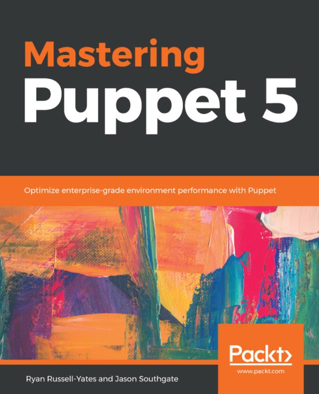 Mastering Puppet 5 by Jason Southgate, Ryan Russell-Yates
