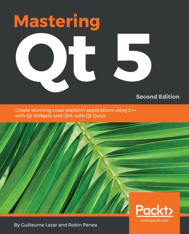 Mastering Qt  5 by Guillaume Lazar, Robin Penea