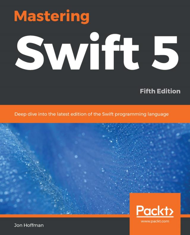 Mastering Swift 5 by Jon Hoffman