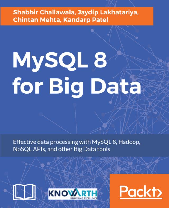 MySQL 8 for Big Data by Chintan Mehta, Jaydip Lakhatariya, Kandarp Patel, Shabbir Challawala