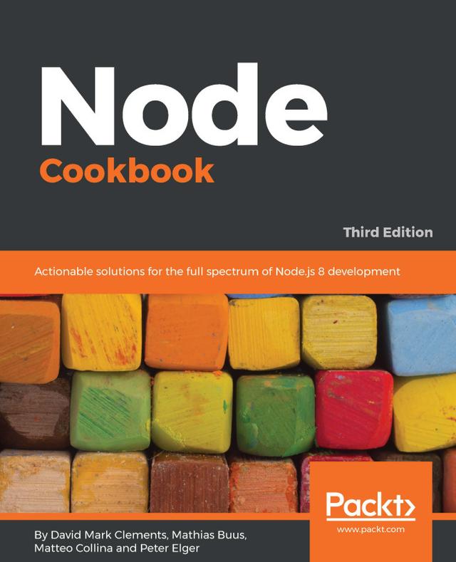 Node Cookbook by David Mark Clements, Mathias Buus Madsen, Matteo Collina, Peter Elger