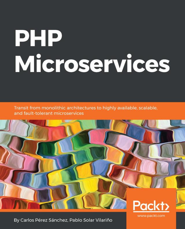 PHP Microservices by Carlos Pérez Sánchez, Pablo Solar Vilariño