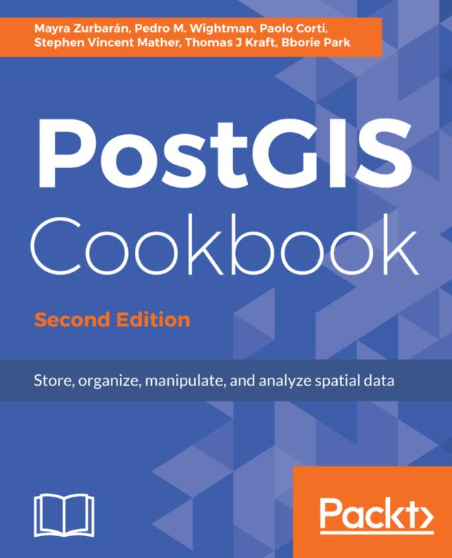 PostGIS Cookbook by Bborie Park, Mayra Zurbarán, Paolo Corti, Pedro Wightman, Stephen Vincent Mather, Thomas Kraft