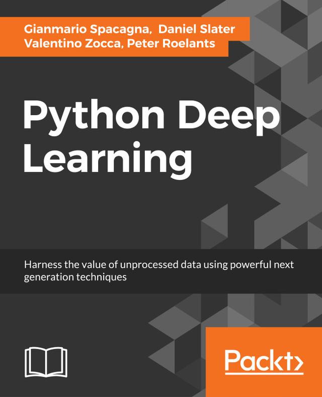 Python Deep Learning by Daniel Slater, Gianmario Spacagna, Peter Roelants, Valentino Zocca