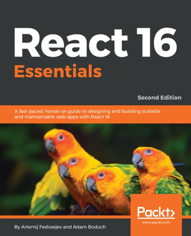 React 16 Essentials by Adam Boduch, Artemij Fedosejev, Christopher Pitt