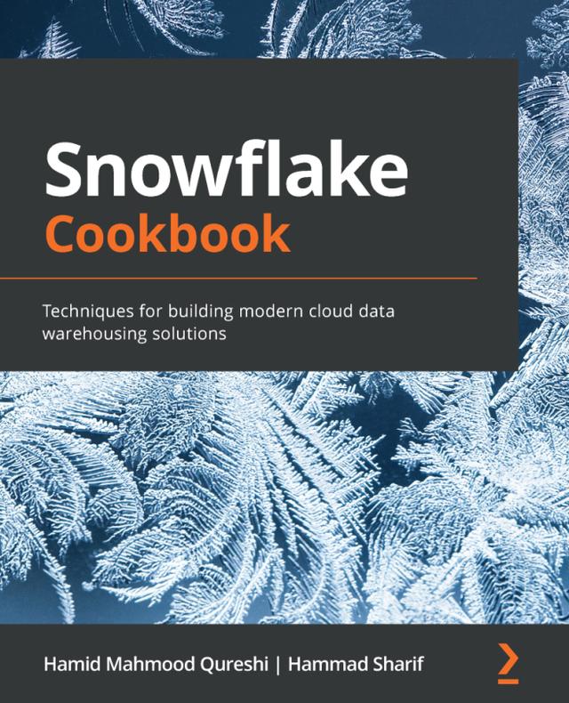 Snowflake Cookbook by Hamid Mahmood Qureshi, Hammad Sharif