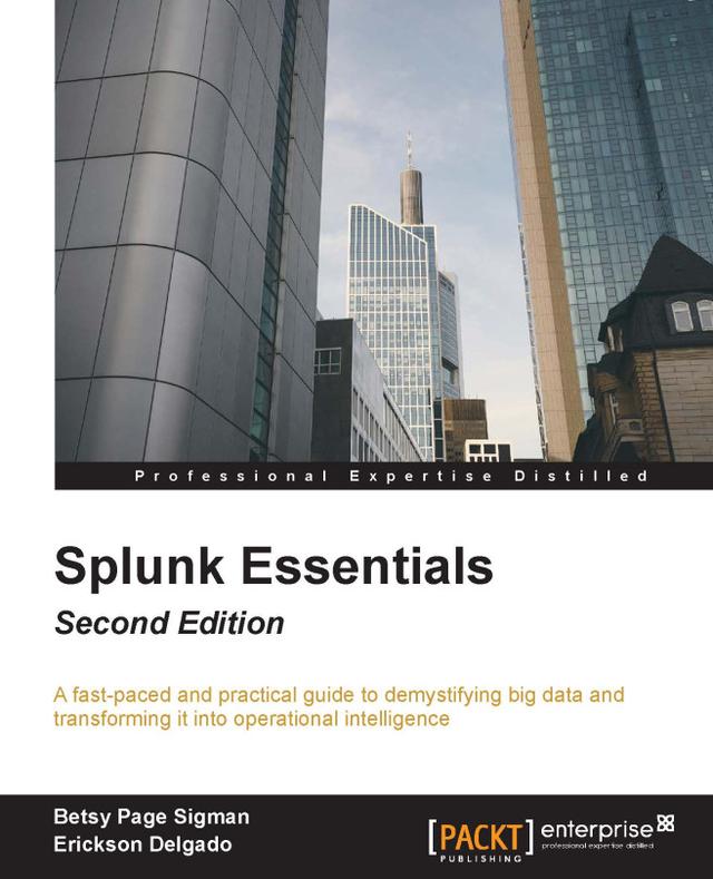 Splunk Essentials by Betsy Page Sigman, Erickson Delgado, Somesh Soni
