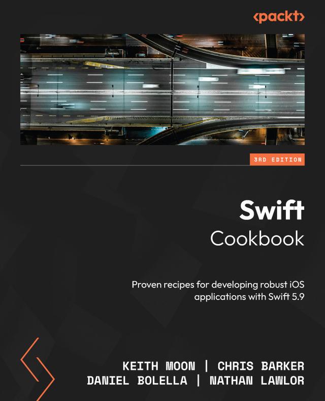 Swift Cookbook by Chris Barker, Daniel Bolella, Keith Moon, Nathan Lawlor