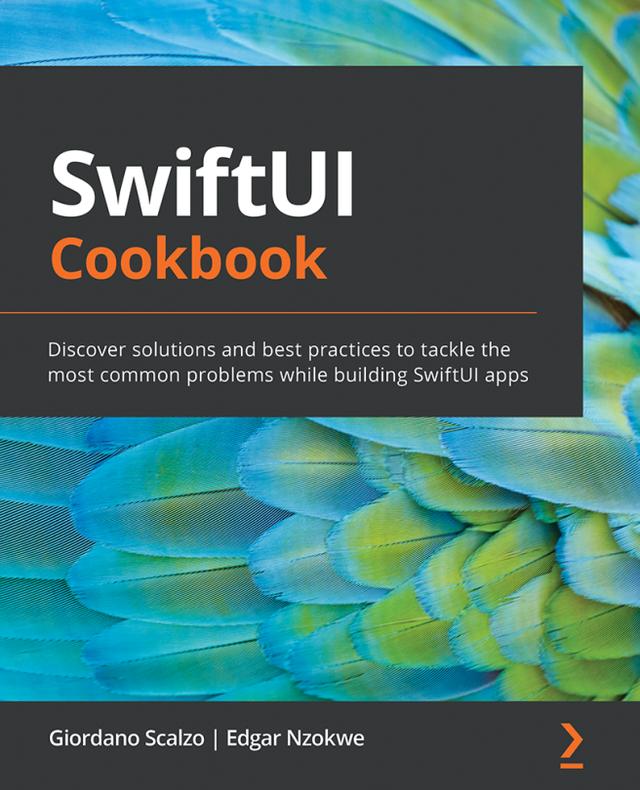SwiftUI Cookbook by Edgar Nzokwe, Giordano Scalzo