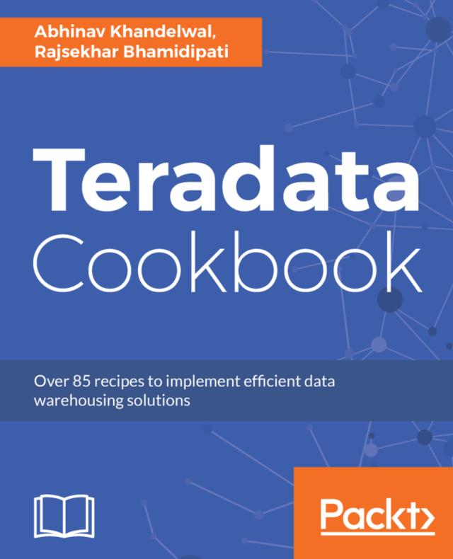 Teradata Cookbook by Abhinav Khandelwal, Rajsekhar Bhamidipati, Viswanath Kasi