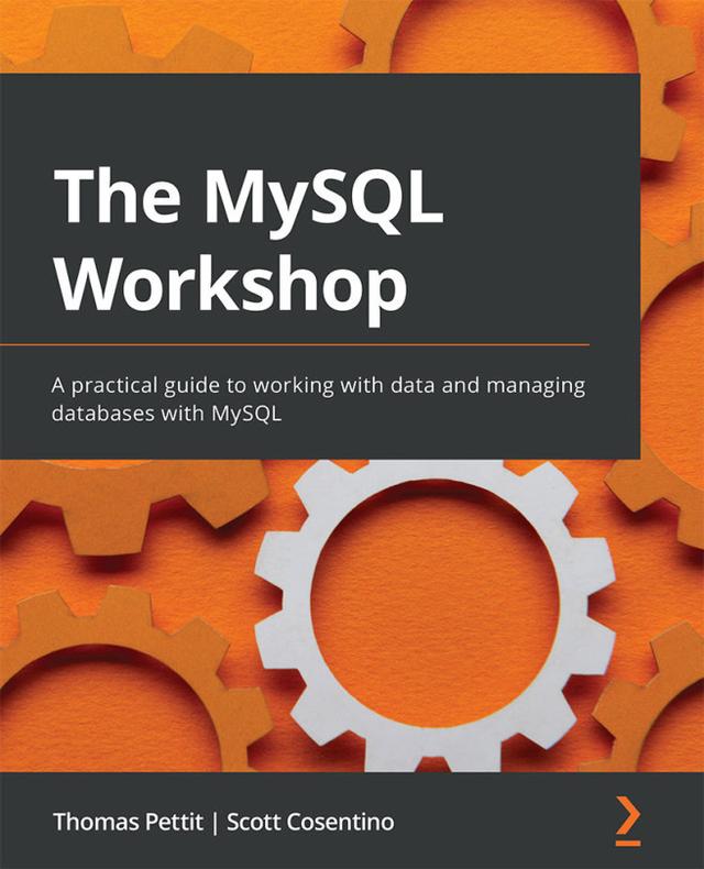 The MySQL Workshop by Scott Cosentino, Thomas Pettit 