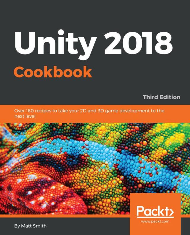 Unity 2018 Cookbook by Francisco Queiroz, Matt Smith