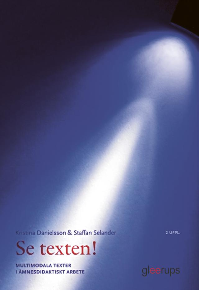 Se texten! : multimodala texter i ämnesdidaktiskt arbete by Kristina Danielsson, Staffan Selander