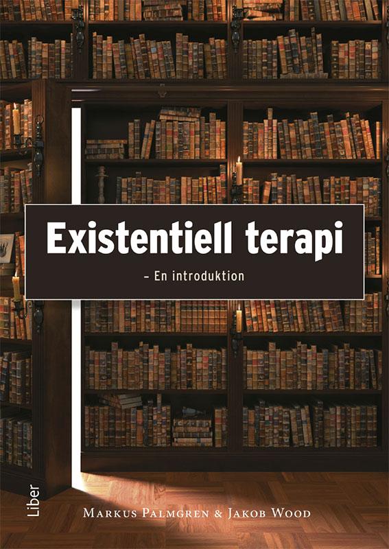 Existentiell terapi : en introduktion by Jakob Wood, Markus Palmgren