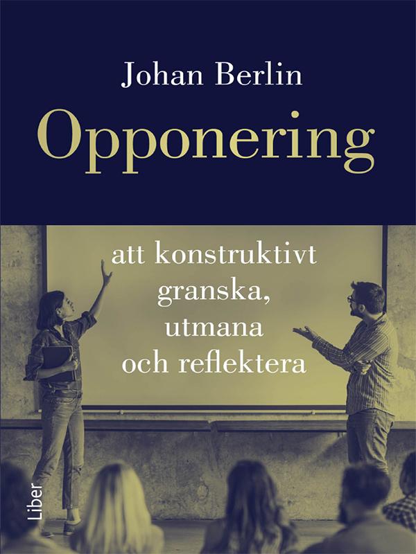 Opponering: att konstruktivt granska, utmana och reflektera by Johan Berlin