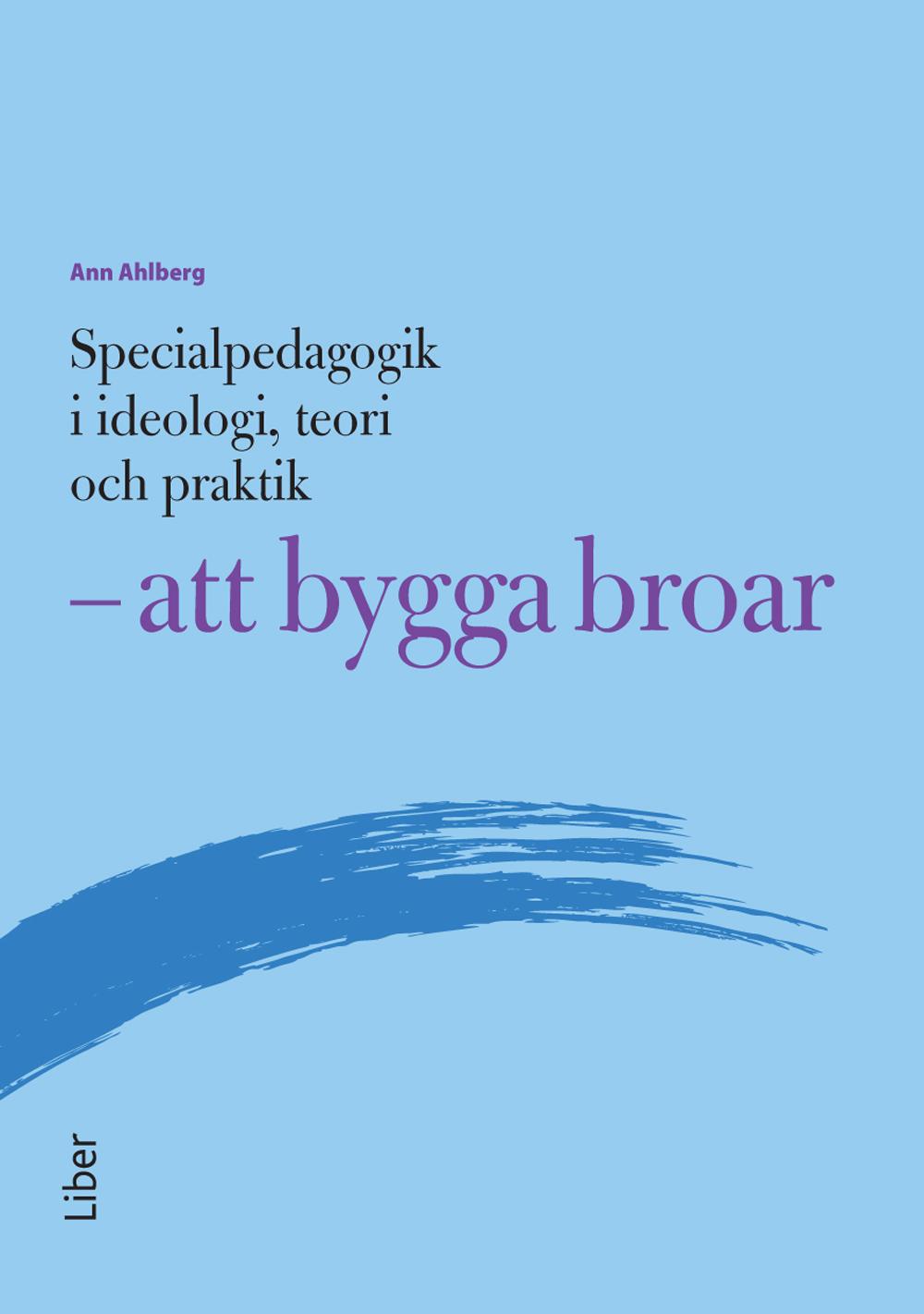 Specialpedagogik i ideologi, teori och praktik – att bygga broar