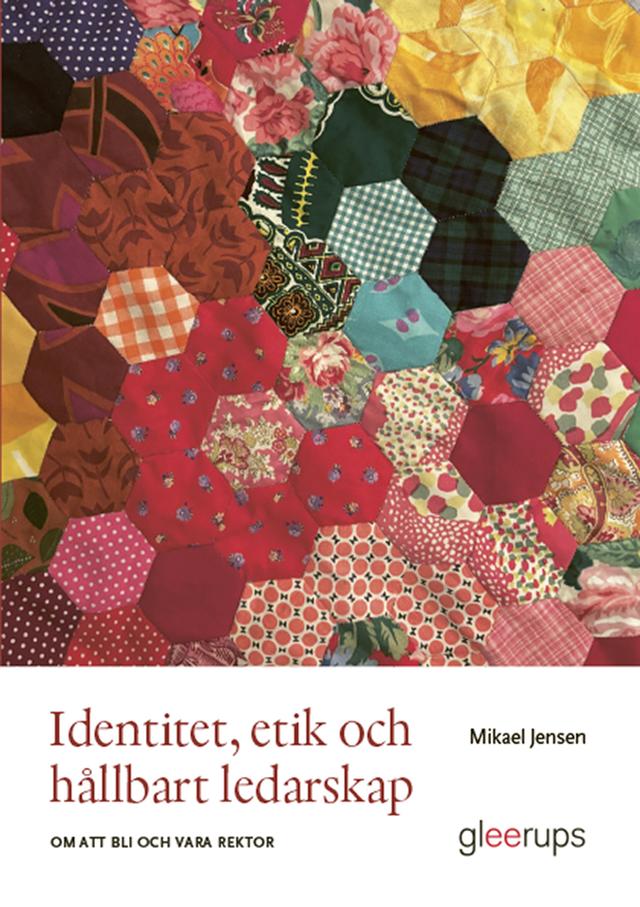Identitet, etik och hållbart ledarskap: om att bli och vara rektor by Mikael Jensen
