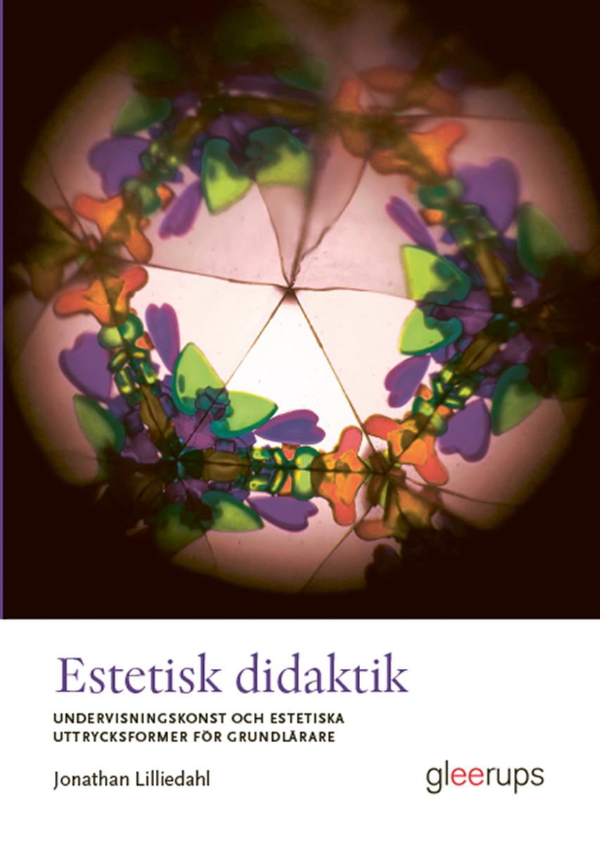 Estetisk didaktik: Undervisningskonst och estetiska uttrycksformer för grundlärare