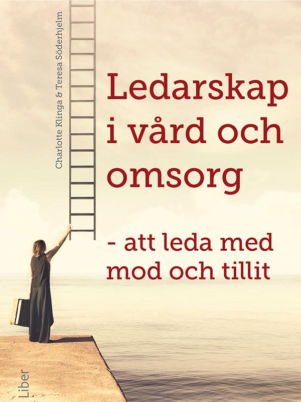 Ledarskap i vård och omsorg - att leda med mod och tillit by  Charlotte Klinga, Teresa Söderhjelm