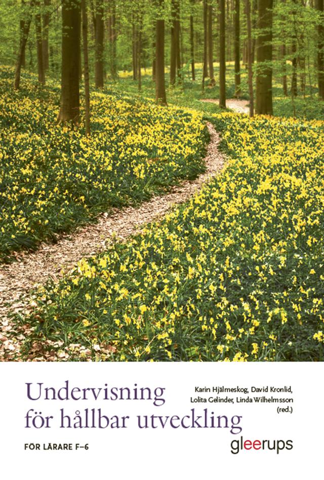 Undervisning för hållbar utveckling: För lärare F–6 by David Kronlid, Karin Hjälmeskog, Linda Wilhelmsson, Lolitta Gelinder