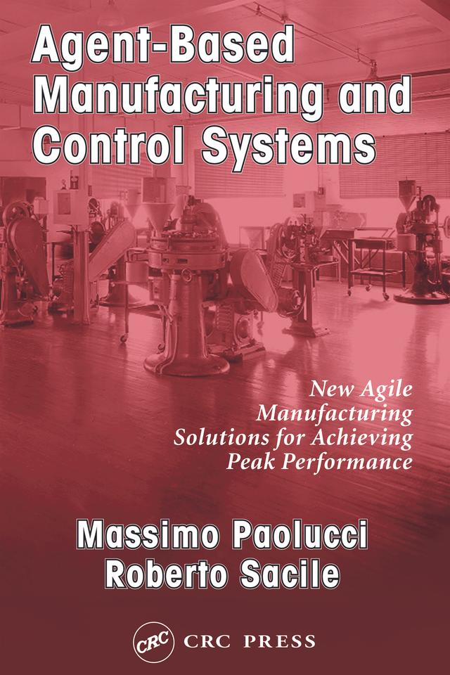 Agent-Based Manufacturing and Control Systems by Massimo Paolucci, Roberto Sacile