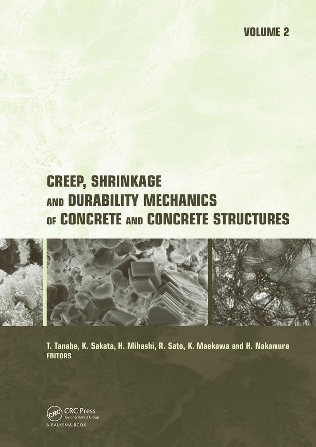 Creep, Shrinkage and Durability Mechanics of Concrete and Concrete Structures, Two Volume Set by Hikaru Nakamura, Hirozo Mihashi, Kenji Sakata, Kochi Maekawa, Ryoichi Sato, Tada-aki Tanabe