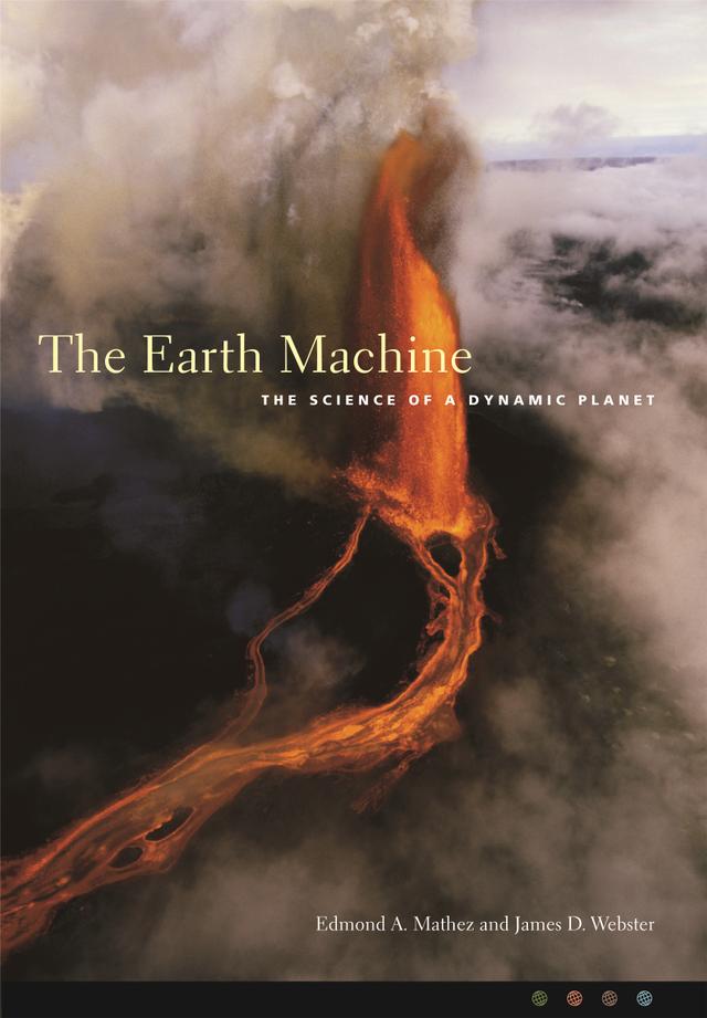 The Earth Machine by Edmond A. Mathez, James D. Webster